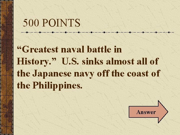 500 POINTS “Greatest naval battle in History. ” U. S. sinks almost all of
