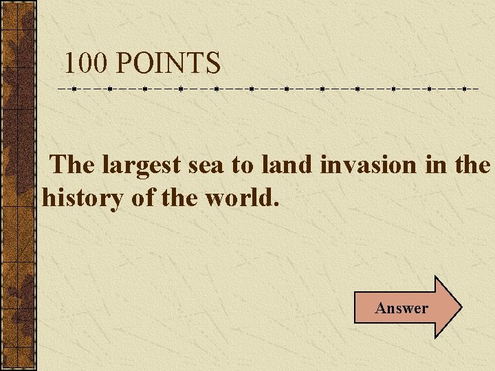 100 POINTS The largest sea to land invasion in the history of the world.