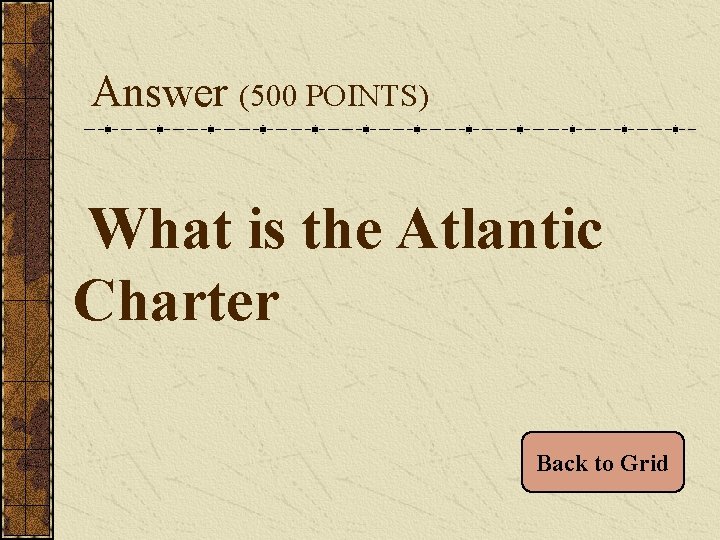 Answer (500 POINTS) What is the Atlantic Charter Back to Grid 