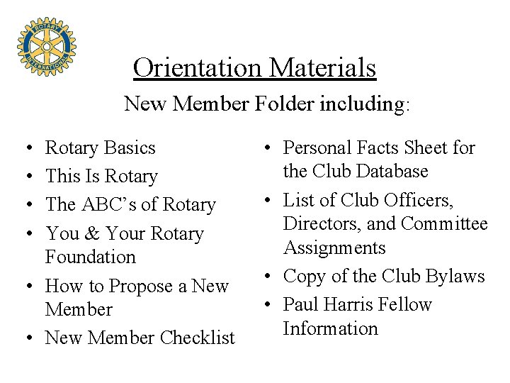 Orientation Materials New Member Folder including: • • Rotary Basics This Is Rotary The