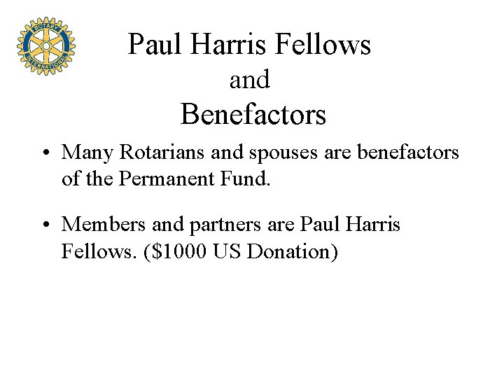Paul Harris Fellows and Benefactors • Many Rotarians and spouses are benefactors of the