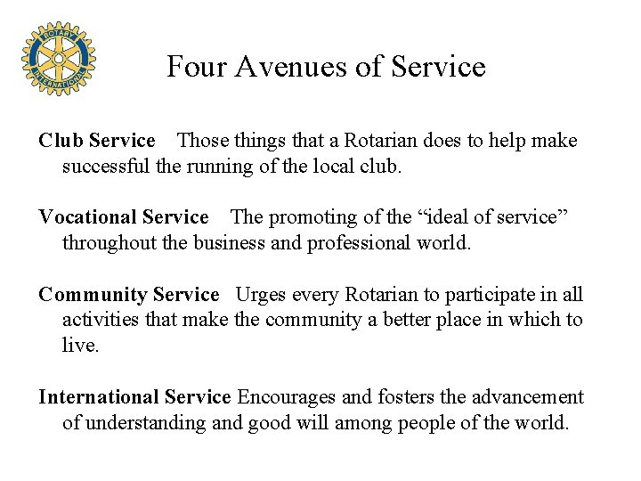 Four Avenues of Service Club Service Those things that a Rotarian does to help