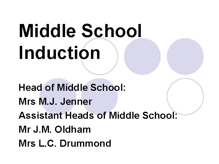 Middle School Induction Head of Middle School: Mrs M. J. Jenner Assistant Heads of