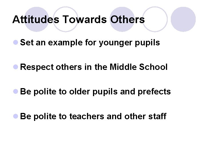 Attitudes Towards Others l Set an example for younger pupils l Respect others in