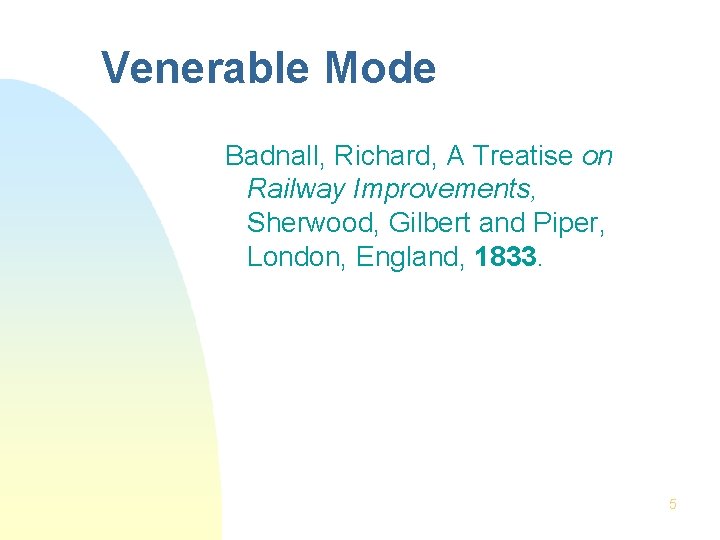 Venerable Mode Badnall, Richard, A Treatise on Railway Improvements, Sherwood, Gilbert and Piper, London,