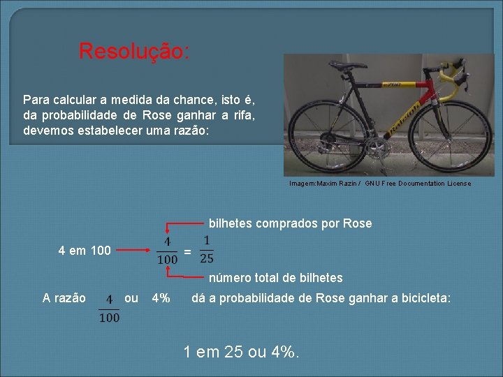 Resolução: Para calcular a medida da chance, isto é, da probabilidade de Rose ganhar