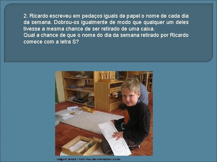 2. Ricardo escreveu em pedaços iguais de papel o nome de cada dia da