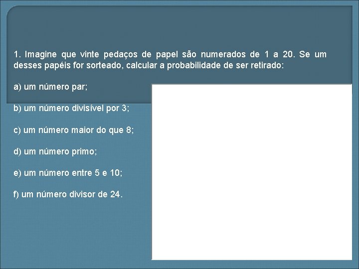 1. Imagine que vinte pedaços de papel são numerados de 1 a 20. Se