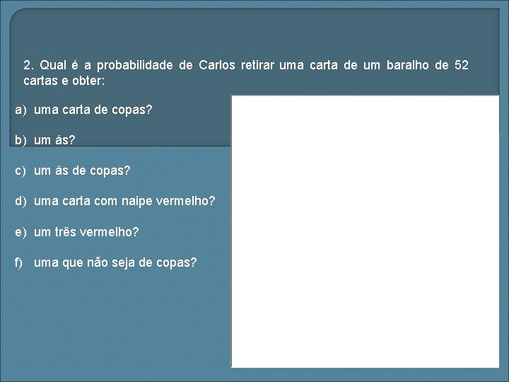 2. Qual é a probabilidade de Carlos retirar uma carta de um baralho de