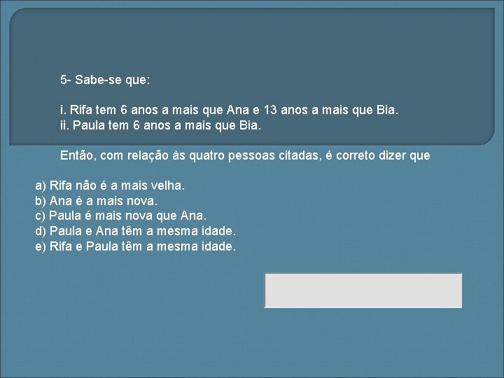 5 - Sabe-se que: i. Rifa tem 6 anos a mais que Ana e