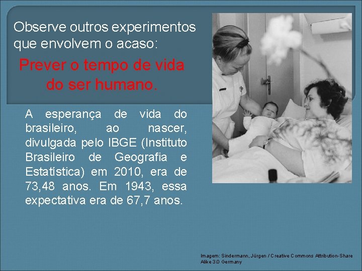 Observe outros experimentos que envolvem o acaso: Prever o tempo de vida do ser