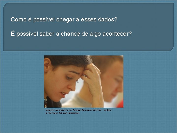Como é possível chegar a esses dados? É possível saber a chance de algo