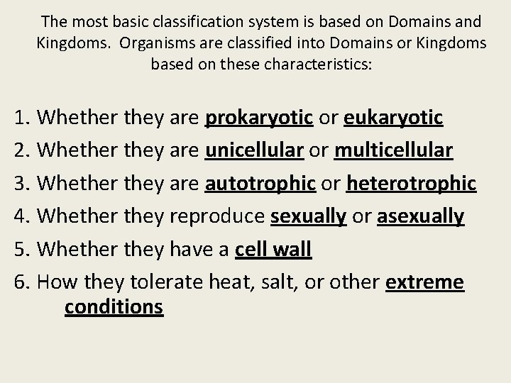 The most basic classification system is based on Domains and Kingdoms. Organisms are classified