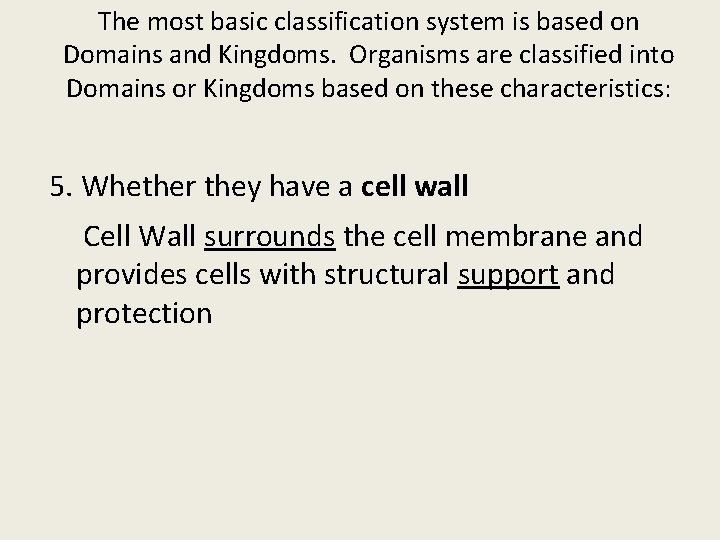 The most basic classification system is based on Domains and Kingdoms. Organisms are classified