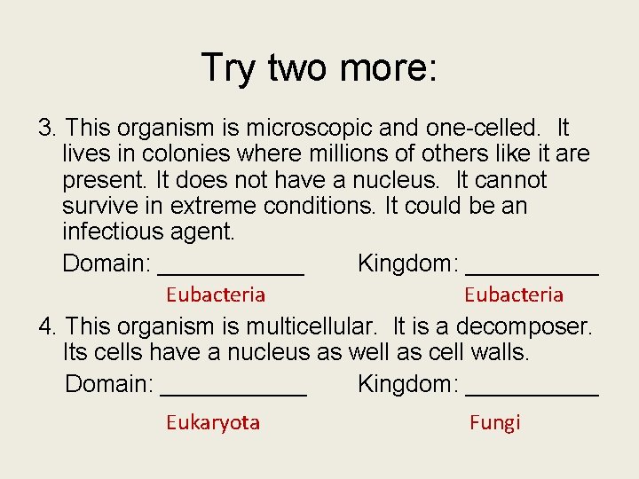 Try two more: 3. This organism is microscopic and one-celled. It lives in colonies