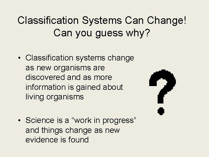 Classification Systems Can Change! Can you guess why? • Classification systems change as new