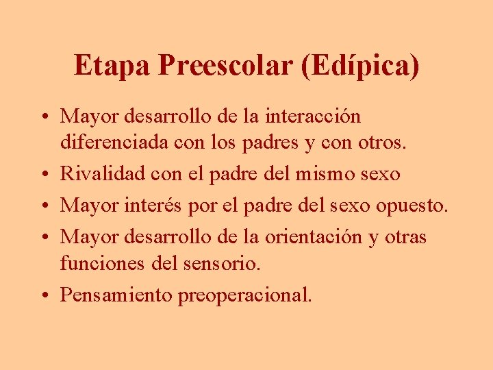 Etapa Preescolar (Edípica) • Mayor desarrollo de la interacción diferenciada con los padres y