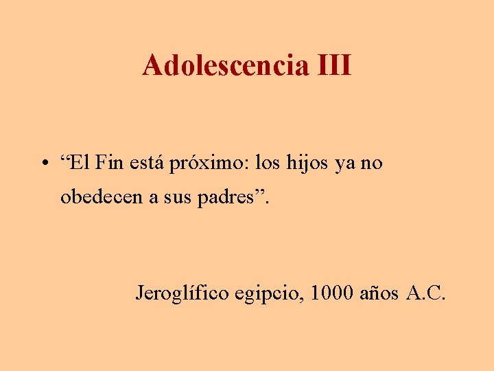 Adolescencia III • “El Fin está próximo: los hijos ya no obedecen a sus