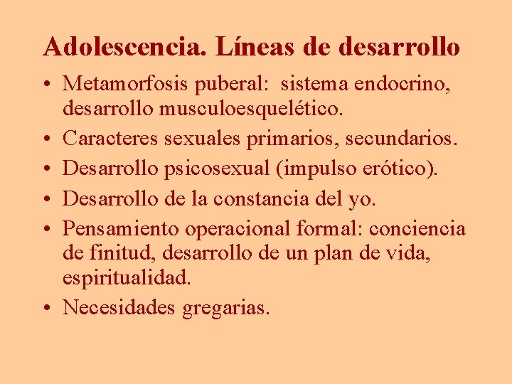 Adolescencia. Líneas de desarrollo • Metamorfosis puberal: sistema endocrino, desarrollo musculoesquelético. • Caracteres sexuales