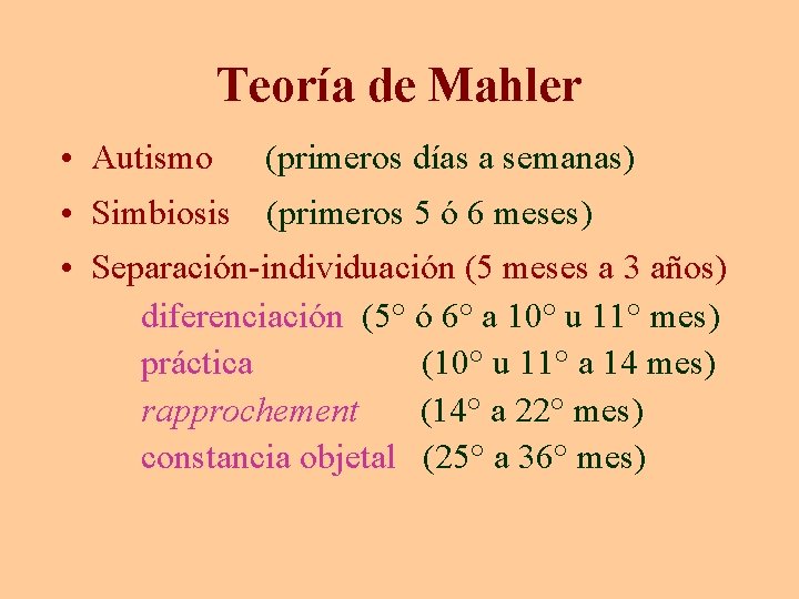 Teoría de Mahler • Autismo (primeros días a semanas) • Simbiosis (primeros 5 ó