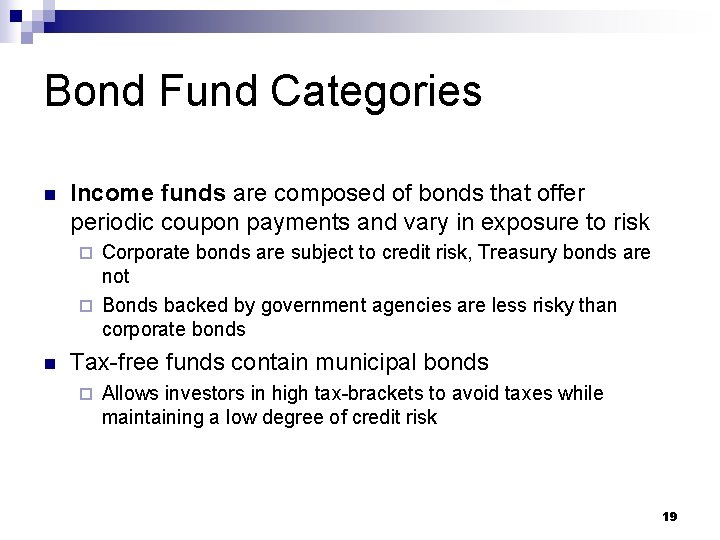 Bond Fund Categories n Income funds are composed of bonds that offer periodic coupon