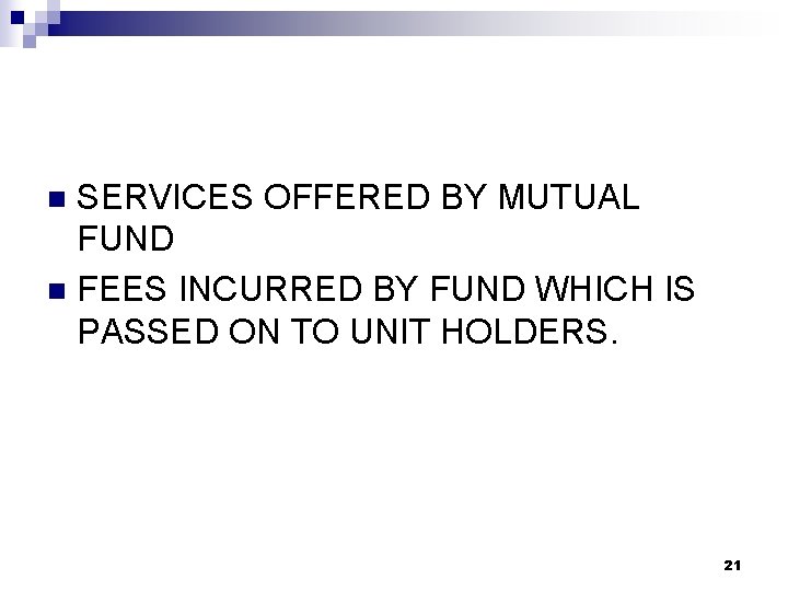 SERVICES OFFERED BY MUTUAL FUND n FEES INCURRED BY FUND WHICH IS PASSED ON