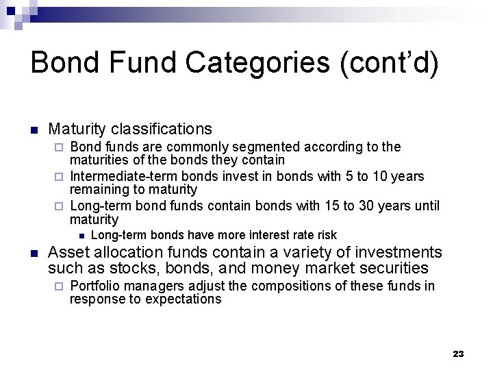Bond Fund Categories (cont’d) n Maturity classifications Bond funds are commonly segmented according to