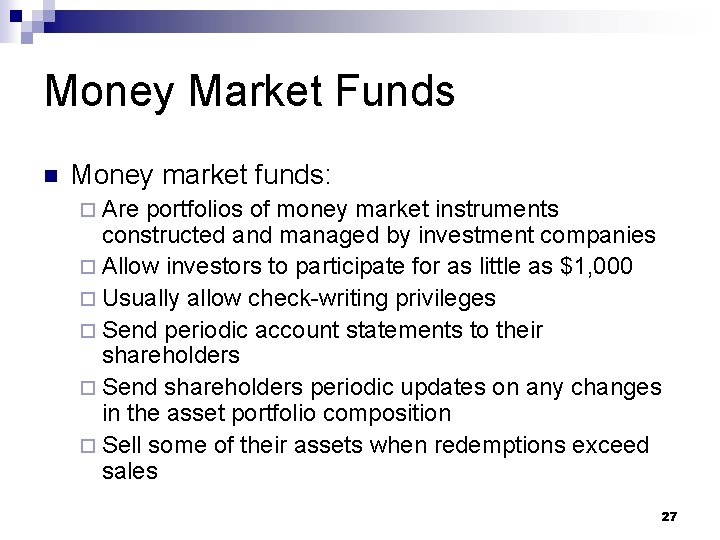 Money Market Funds n Money market funds: ¨ Are portfolios of money market instruments