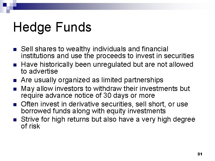 Hedge Funds n n n Sell shares to wealthy individuals and financial institutions and