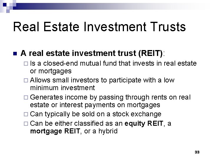 Real Estate Investment Trusts n A real estate investment trust (REIT): ¨ Is a