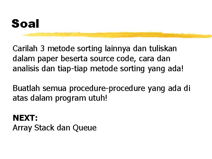 Soal Carilah 3 metode sorting lainnya dan tuliskan dalam paper beserta source code, cara