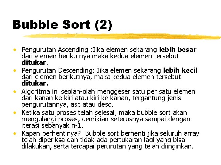 Bubble Sort (2) • Pengurutan Ascending : Jika elemen sekarang lebih besar dari elemen