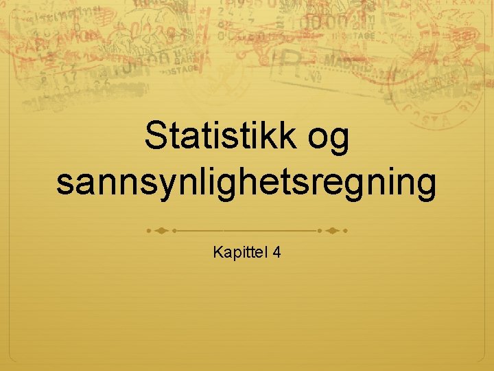 Statistikk og sannsynlighetsregning Kapittel 4 Statistikk og sannsynlighetsregning Kapittel 4