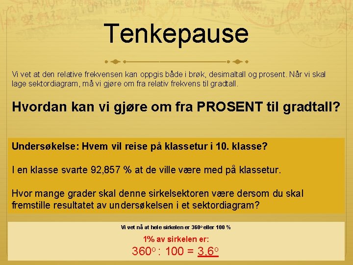 Tenkepause Vi vet at den relative frekvensen kan oppgis både i brøk, desimaltall og Tenkepause Vi vet at den relative frekvensen kan oppgis både i brøk, desimaltall og