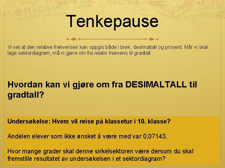 Tenkepause Vi vet at den relative frekvensen kan oppgis både i brøk, desimaltall og Tenkepause Vi vet at den relative frekvensen kan oppgis både i brøk, desimaltall og