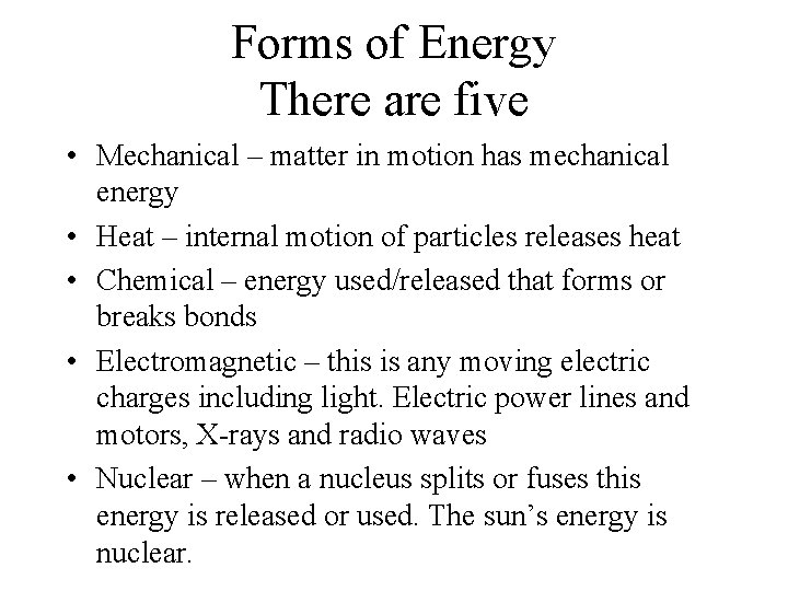 Forms of Energy There are five • Mechanical – matter in motion has mechanical