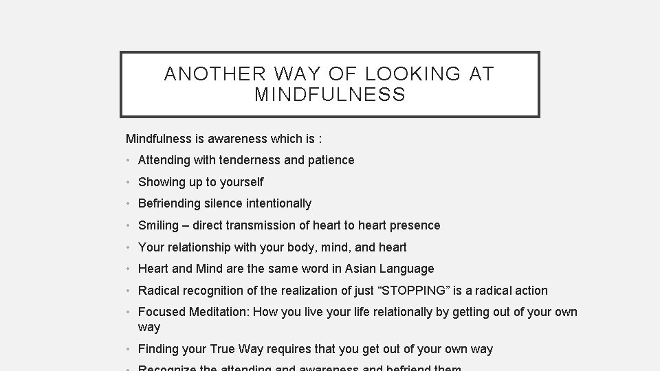 ANOTHER WAY OF LOOKING AT MINDFULNESS Mindfulness is awareness which is : • Attending