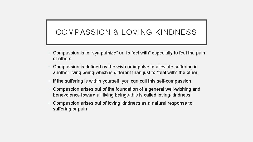 COMPASSION & LOVING KINDNESS • Compassion is to “sympathize” or “to feel with” especially
