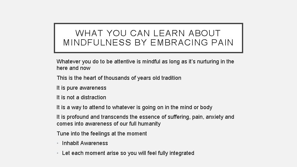 WHAT YOU CAN LEARN ABOUT MINDFULNESS BY EMBRACING PAIN Whatever you do to be