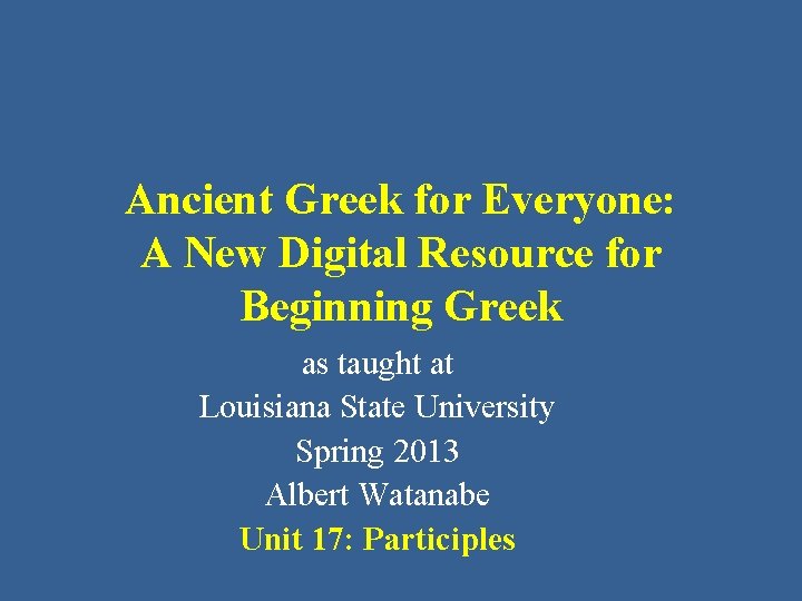 Ancient Greek for Everyone: A New Digital Resource for Beginning Greek as taught at