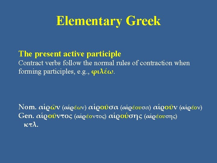Elementary Greek The present active participle Contract verbs follow the normal rules of contraction