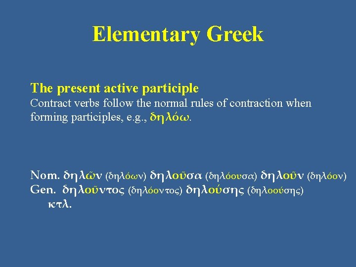 Elementary Greek The present active participle Contract verbs follow the normal rules of contraction