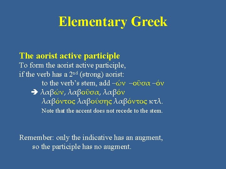 Elementary Greek The aorist active participle To form the aorist active participle, if the