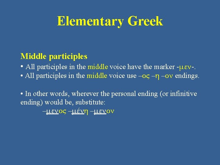 Elementary Greek Middle participles • All participles in the middle voice have the marker