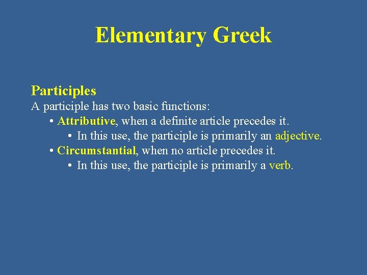 Elementary Greek Participles A participle has two basic functions: • Attributive, when a definite