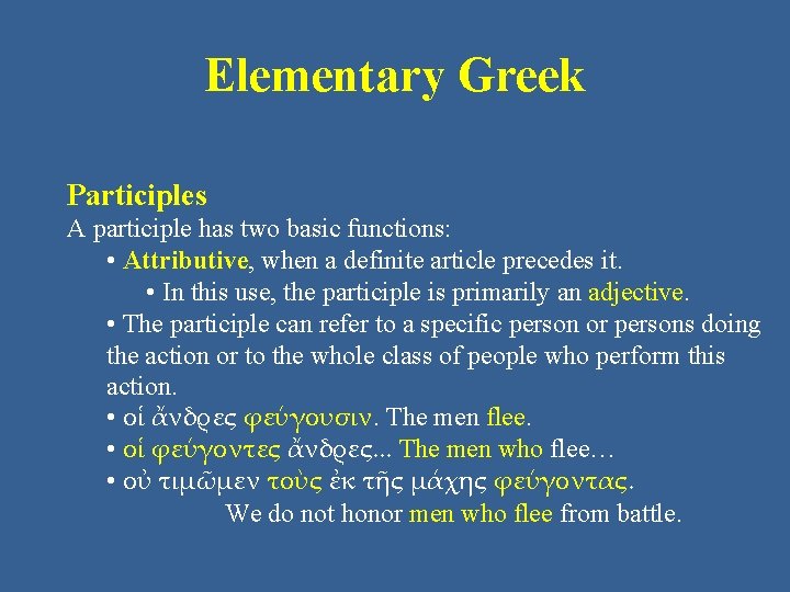 Elementary Greek Participles A participle has two basic functions: • Attributive, when a definite