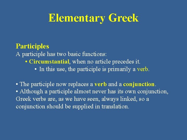 Elementary Greek Participles A participle has two basic functions: • Circumstantial, when no article