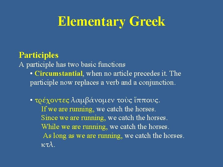 Elementary Greek Participles A participle has two basic functions • Circumstantial, when no article