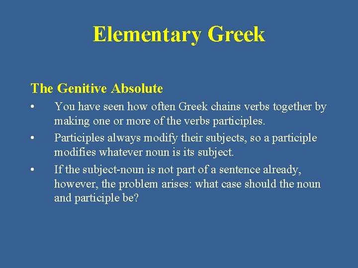 Elementary Greek The Genitive Absolute • • • You have seen how often Greek