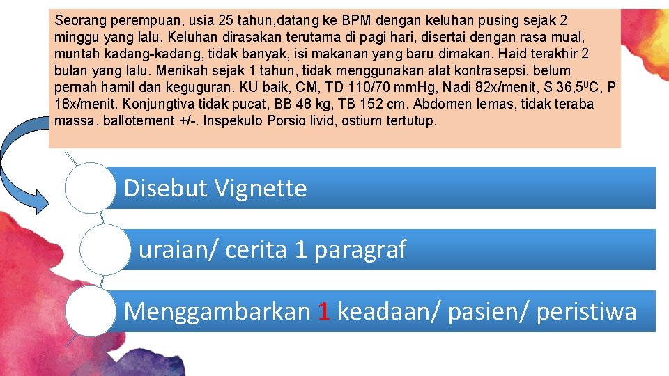 Seorang perempuan, usia 25 tahun, datang ke BPM dengan keluhan pusing sejak 2 minggu Seorang perempuan, usia 25 tahun, datang ke BPM dengan keluhan pusing sejak 2 minggu